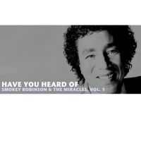 Have You Heard of Smokey Robinson & The Miracles, Vol. 1