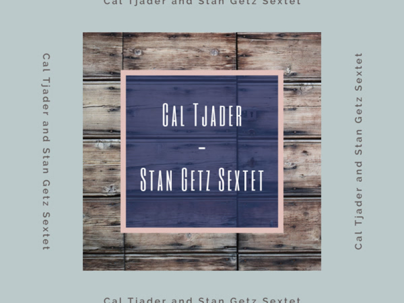 Cal Tjader-Stan Getz Sextet