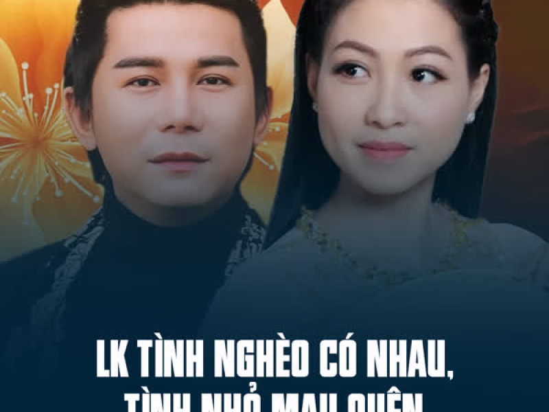 LK Tình Nghèo Có Nhau, Tình Nhỏ Mau Quên (Single)