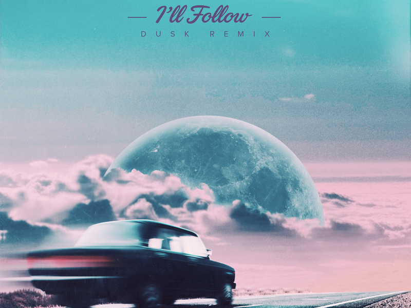 I'll Follow (DUSK Remix)