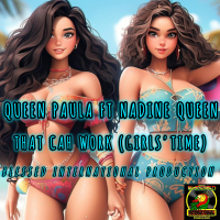 That Cah Work (Girls Time) (feat. Nadine Queen) (Single)