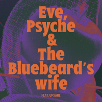 Eve, Psyche & the Bluebeard’s wife (feat. UPSAHL) (Single)