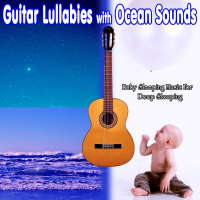 Guitar Lullabies with Ocean Sounds: Baby Sleeping Music For Deep Sleeping (Single)