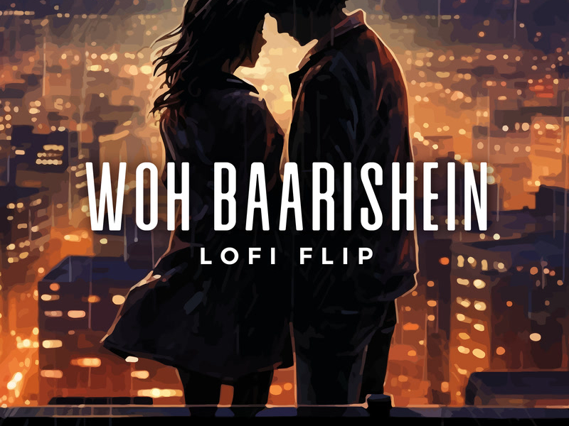 Woh Baarishein (Lofi Flip) (Single)