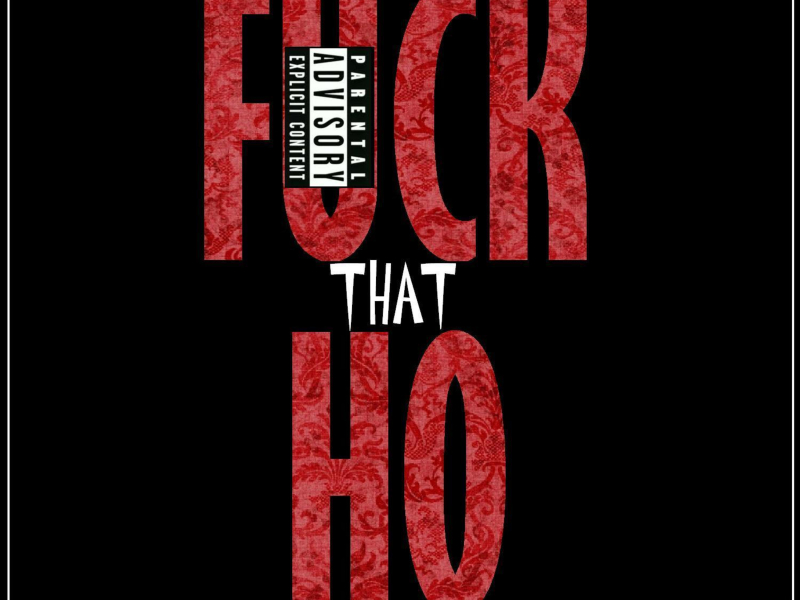 F*ck That Ho (feat. Clyde Carson & Mayne Mannish) (Single)