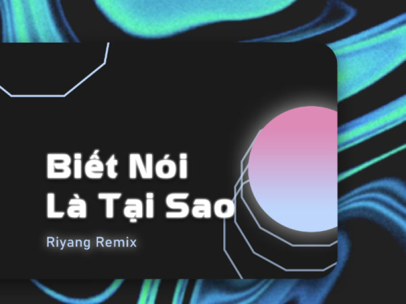 Biết Nói Là Tại Sao (Riyang Remix)