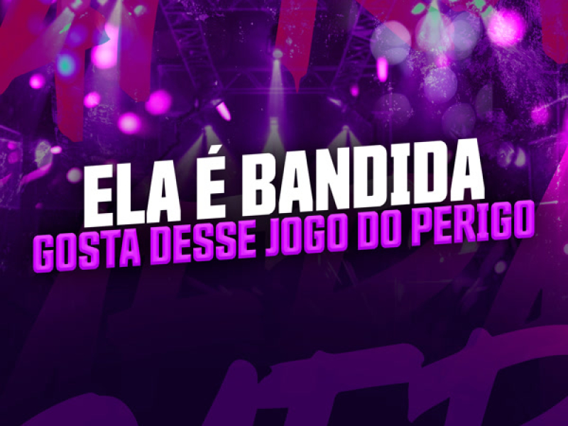 ELA É BANDIDA - GOSTA DESSE JOGO DO PERIGO (Single)