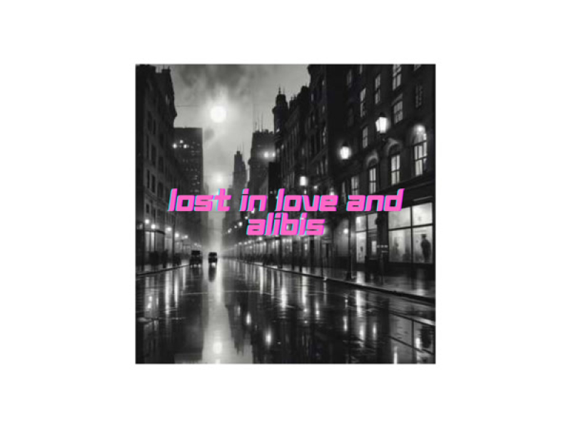Lost in Love and Alibis (Single)