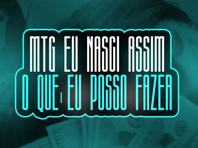 MTG EU NASCI ASSIM O QUE EU POSSO FAZER (Single)