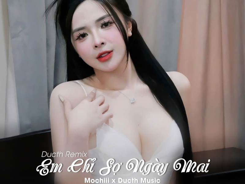 Em Chỉ Sợ Ngày Mai (Ducth Remix) (Single)