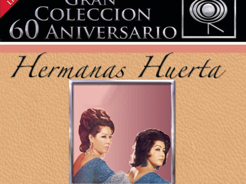 La Gran Coleccíon del 60 Aniversario CBS - Hermanas Huerta