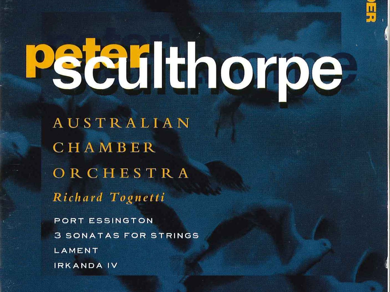 Sculthorpe: Port Essington / 3 Sonatas For Strings / Lament / Irkanda IV