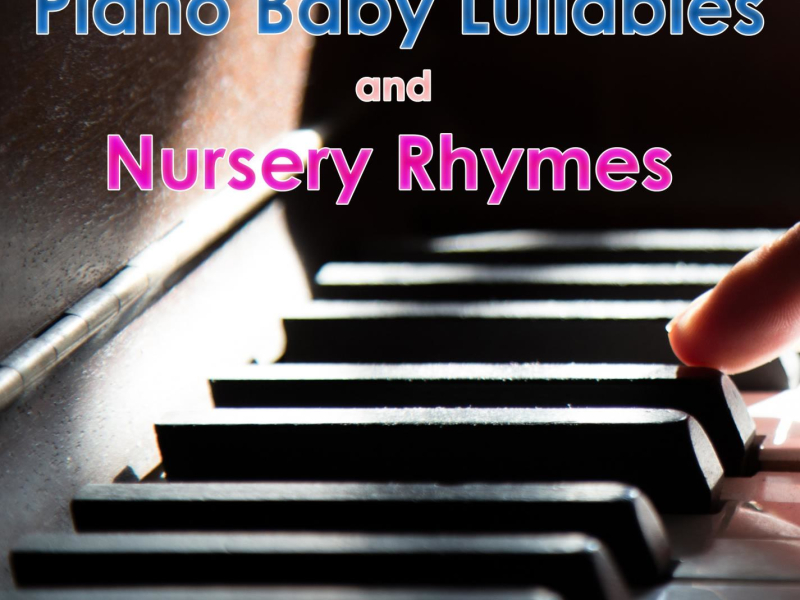 Piano Baby Lullabies and Nursery Rhymes: Baby Lullaby Songs, Baby Music Sleep Time, Soft Baby Lullabies (Single)