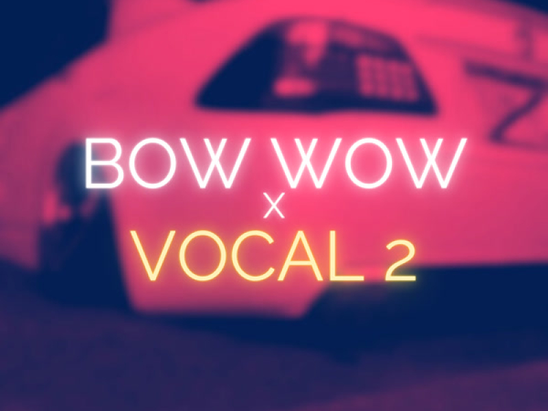 Bow Wow x Vocal 2 (Single)