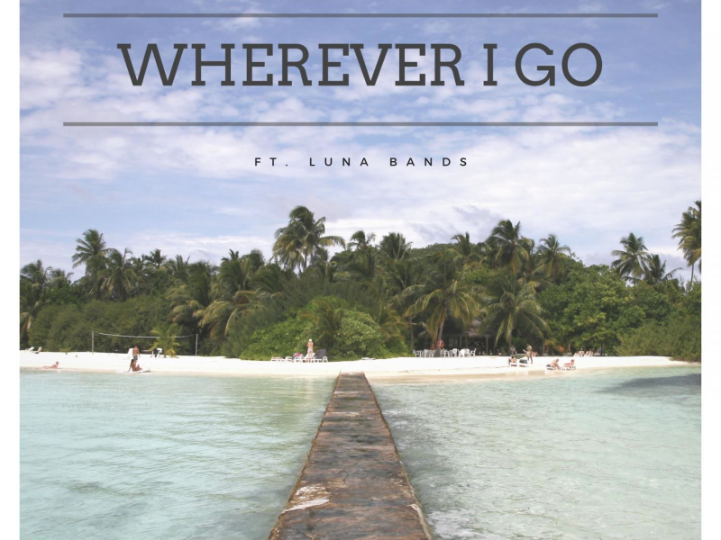 Wherever I Go (feat. Luna Bands) (Single)