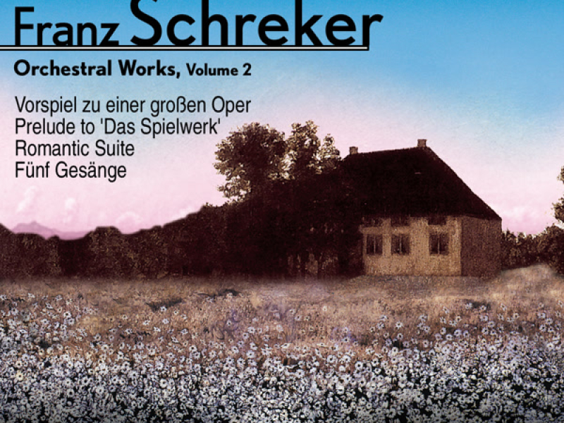 Schreker: Romantic Suite, Fünf Gesänge, Prelude to 'Das Spielwerk' & Vorspiel zu einer großen Oper