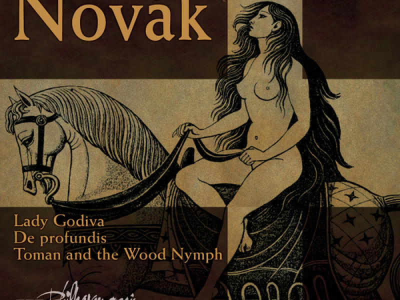 Novák: Lady Godiva, Toman and the Wood Nymph & De Profundis
