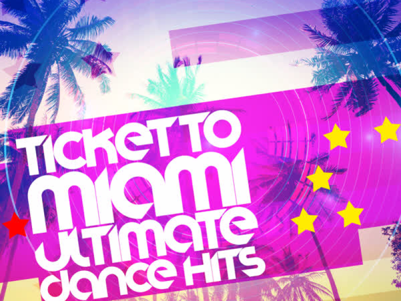Ticket to Miami: Ultimate Dance Hits