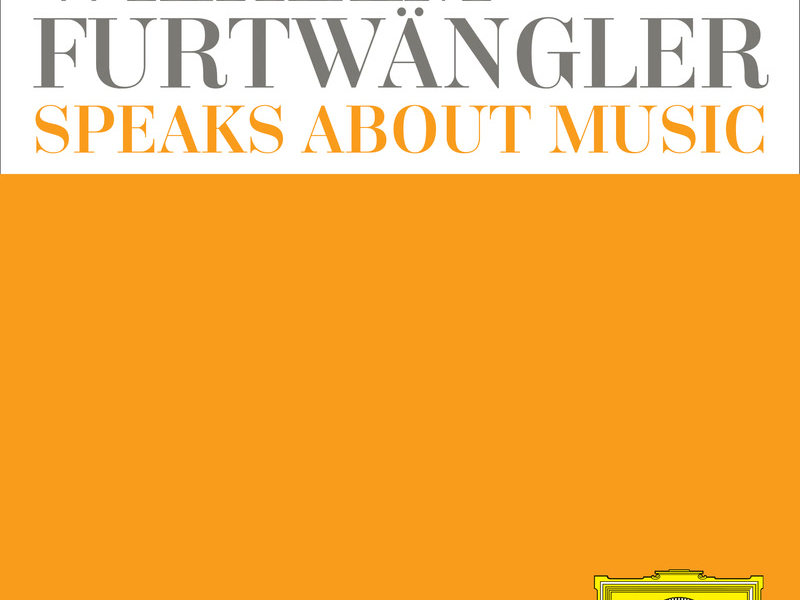 Wilhelm Furtwängler speaks about music – Extracts from discussions and radio interviews (Vol. 1)