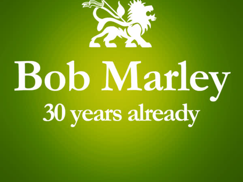 1981 - 2011 : 30 Years Already... (Anniversary Album Celebrating The 30 Years Since Bob Marley's Death)