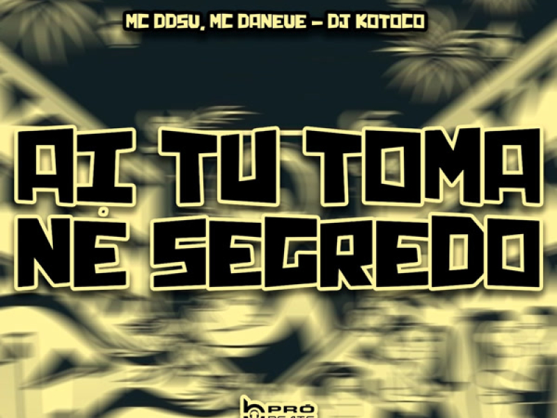 Ai Tu Toma Né Segredo (Single)