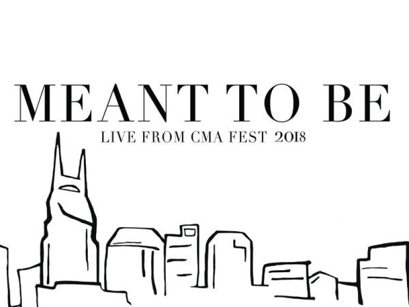 Meant To Be (Live from CMA Fest 2018)