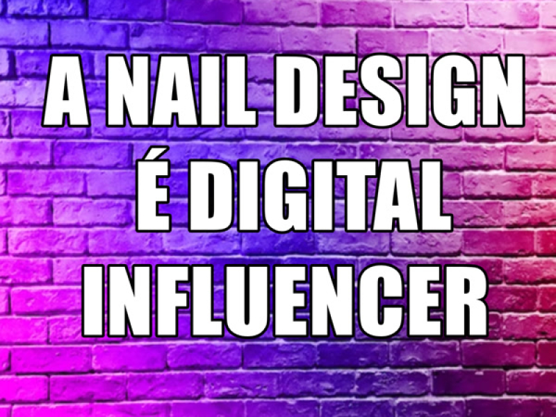 A NAIL DESIGN É DIGITAL INFLUENCER (Single)
