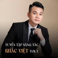 Khắc Việt Sáng Tác Tuyển Tập (Vol.1)