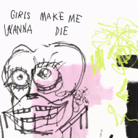 Girls Make Me Wanna Die (Single)