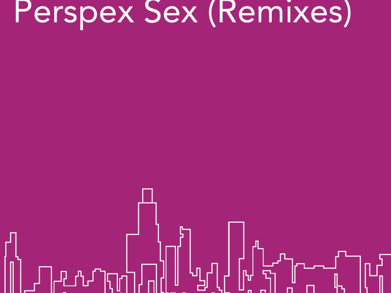Perspex Sex ((Remixes)) (Single)