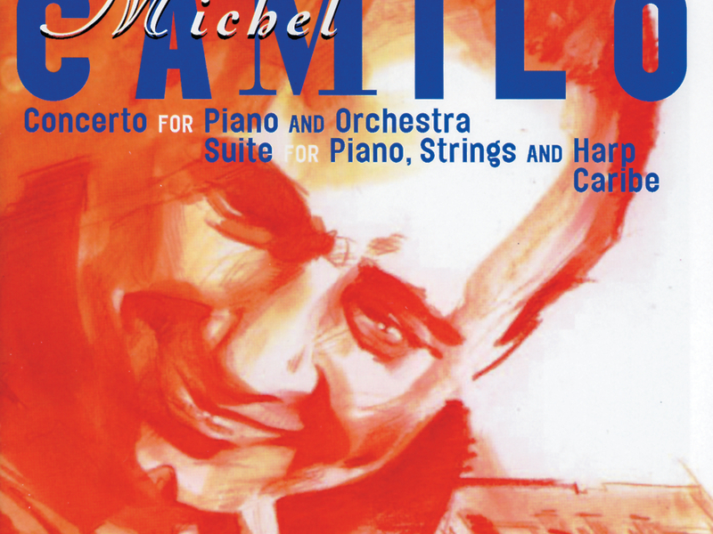 Michel Camilo: Concerto for Piano & Orchestra; Suite for piano, harp & strings; Caribe