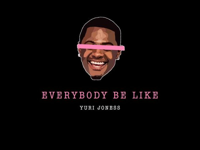 Everybody Be Like