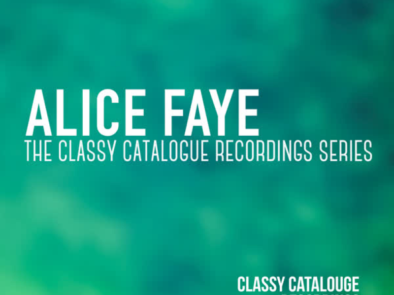 Alice Faye - The Classy Catalogue Recordings Series
