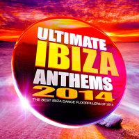 Ultimate Ibiza Anthems 2014 - The Best Ibiza Dance Floorfillers of 2014