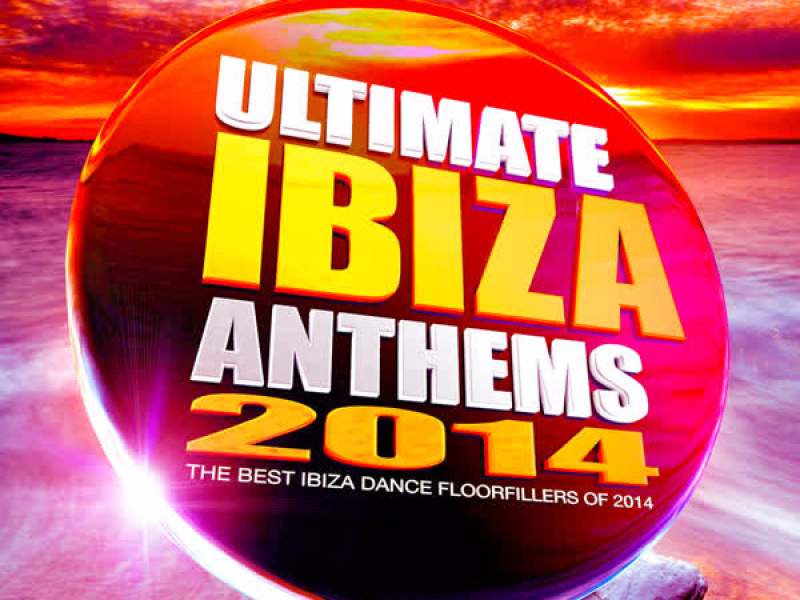 Ultimate Ibiza Anthems 2014 - The Best Ibiza Dance Floorfillers of 2014