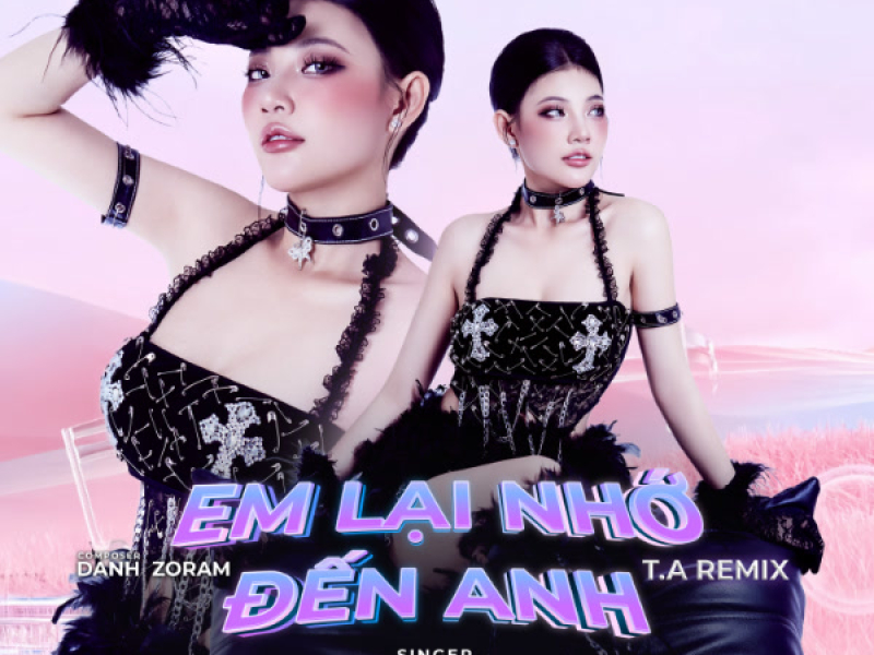 Em Lại Nhớ Đến Anh (T.A Remix) (Single)