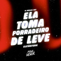 Ela Toma Porradeiro De Leve (Eletrofunk) (Single)