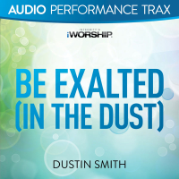 Be Exalted In the Dust (Audio Performance Trax)
