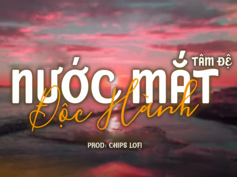 Nước Mắt Độc Hành (Chips Lofi) (Single)