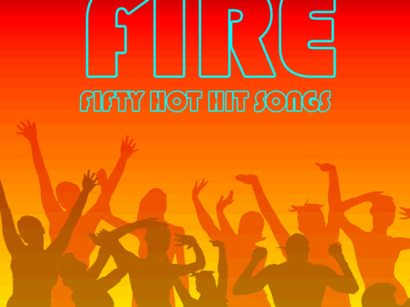 Fire: Fifty Hot Hit Songs