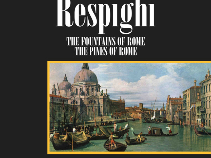 Respighi: The Fountains Of Rome/The Pines Of Rome