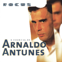 Focus - O Essencial de Arnaldo Antunes