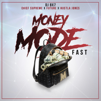 Money Mode (feat. Future, Chief $upreme & Hustla Jones) (Fast) (Single)