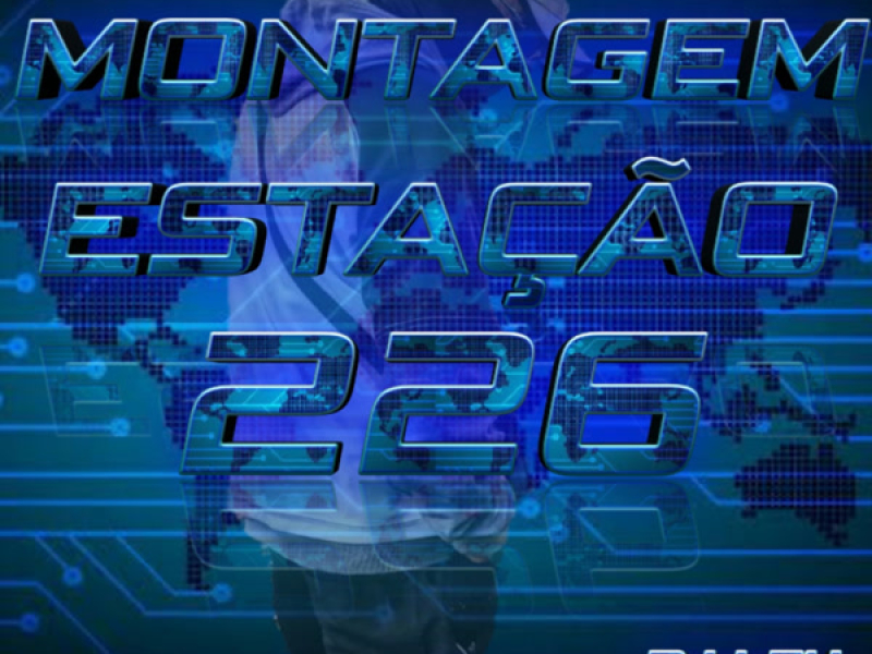 MONTAGEM ESTAÇÃO 226 (Single)