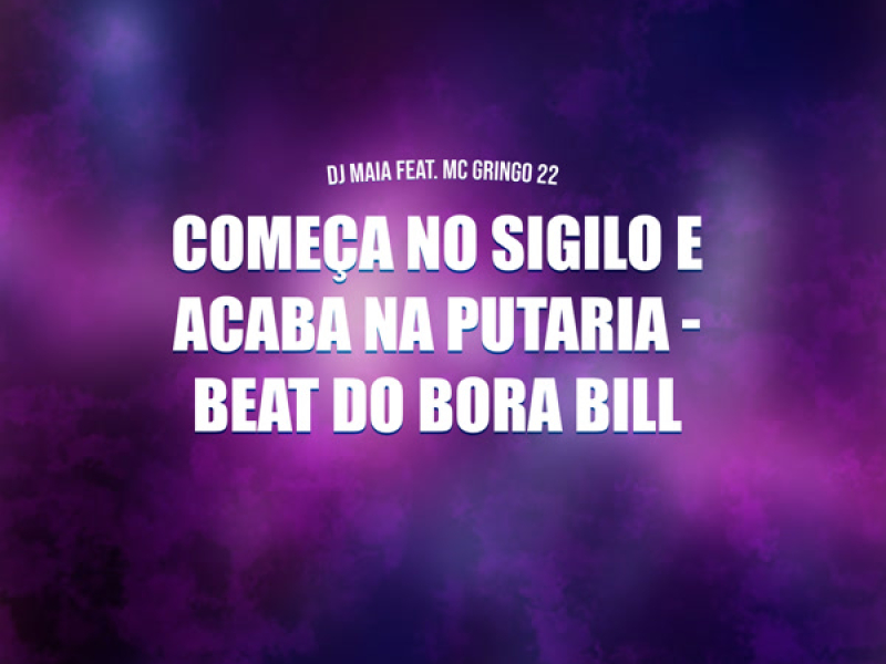 Começa no sigilo e acaba na putaria - beat do bora bill (Single)