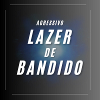 AGRESSIVO- LAZER DE BANDIDO (Single)