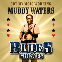 Got My Mojo Working - Blues Greats