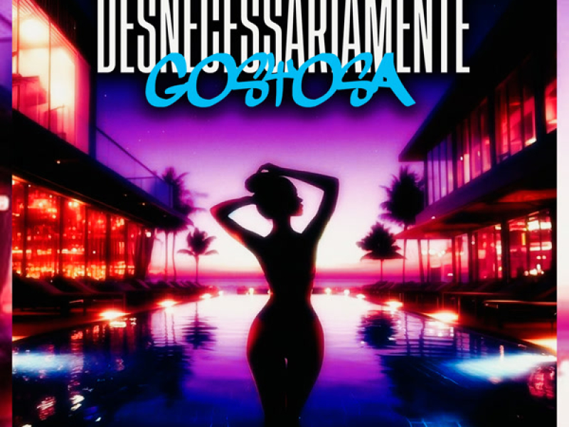 DESNECESSARIAMENTE GOSTOSA (Single)
