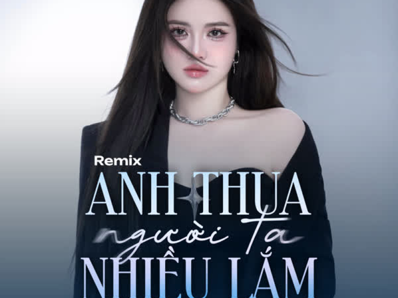 Anh Thua Người Ta Nhiều Lắm (HM Remix) (Single)