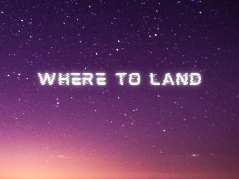 Where To Land (Single)